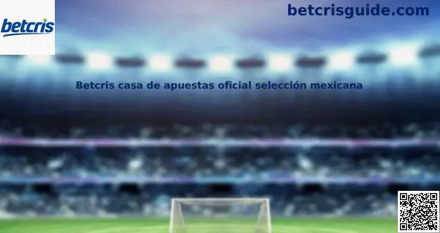Guía de Betcris casa de apuestas oficial selección mexicana para usuarios en México